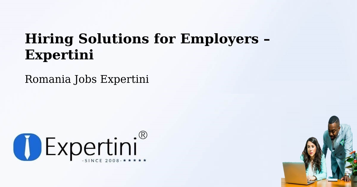 Hiring Solutions for Employers in Comuna Micula - Comuna Micula, Romania Jobs Expertini