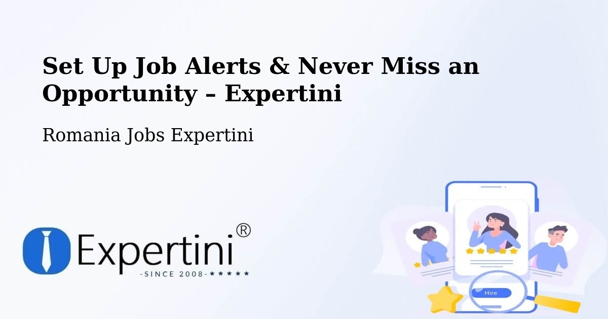 Job Alerts Guide – Get Notified About New Jobs in Comuna Micula - Comuna Micula, Romania Jobs Expertini