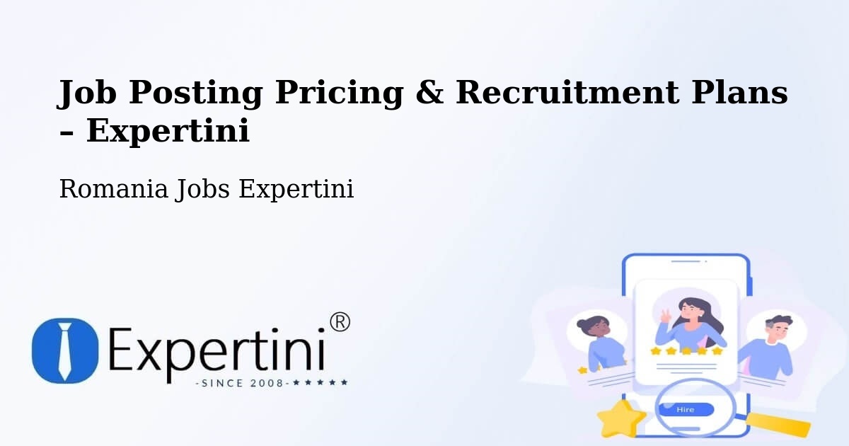 Job Posting Pricing & Recruitment Plans – Comuna Micula - Comuna Micula, Romania Jobs Expertini